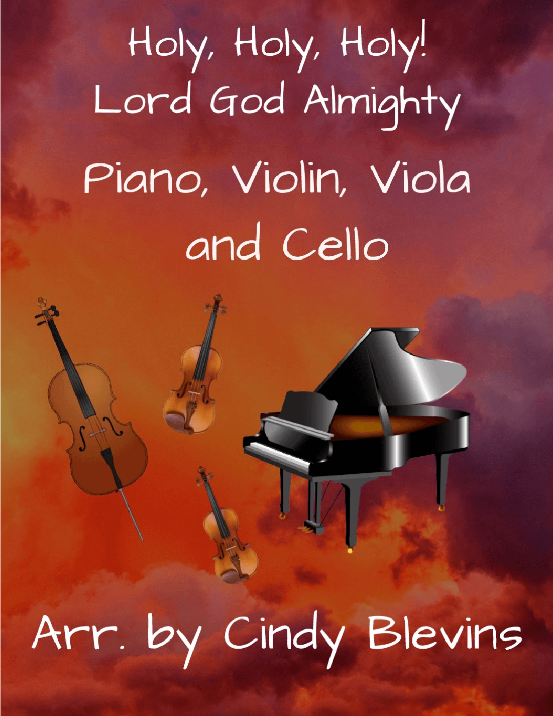 Holy, Holy, Holy! Lord God Almighty, for Violin, Viola, Cello and Piano (arr. Cindy Blevins)