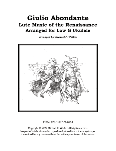 Giulio Abondante Lute Music of the Renaissance  Arranged for Low G Ukulele (arr. Michael P Walker)