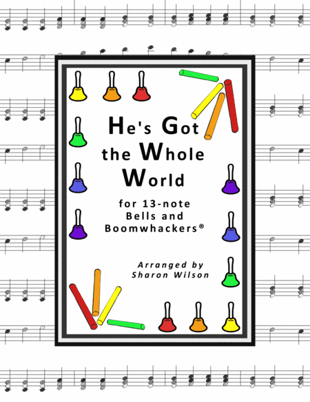 He's Got the Whole World In His Hands (for 13-note Bells and Boomwhackers, Black and White Notes) (arr. Sharon Wilson)