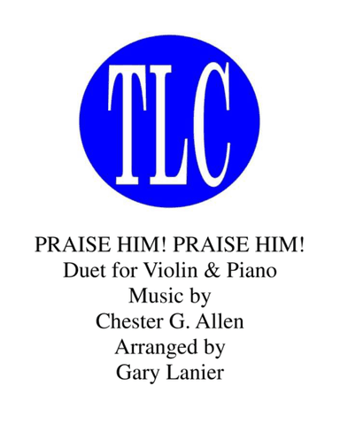 PRAISE HIM! PRAISE HIM! (Duet – Violin and Piano/Score and Parts) (arr. Gary Lanier)
