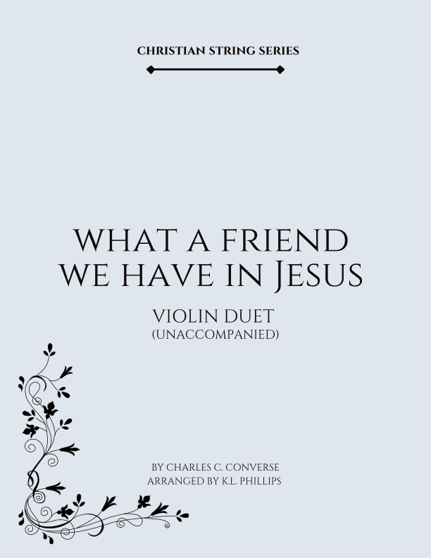 What a Friend We Have in Jesus - Unaccompanied Violin Duet (arr. K.L. Phillips)