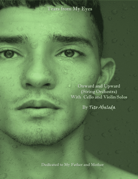 Tears from My Eyes: Onward and Upward (for String Orchestra with Cello and Violin solos)