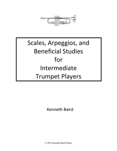 Scales, Arpeggios, and Beneficial Studies for Intermediate Trumpet Players (arr. Kenneth Baird Music)