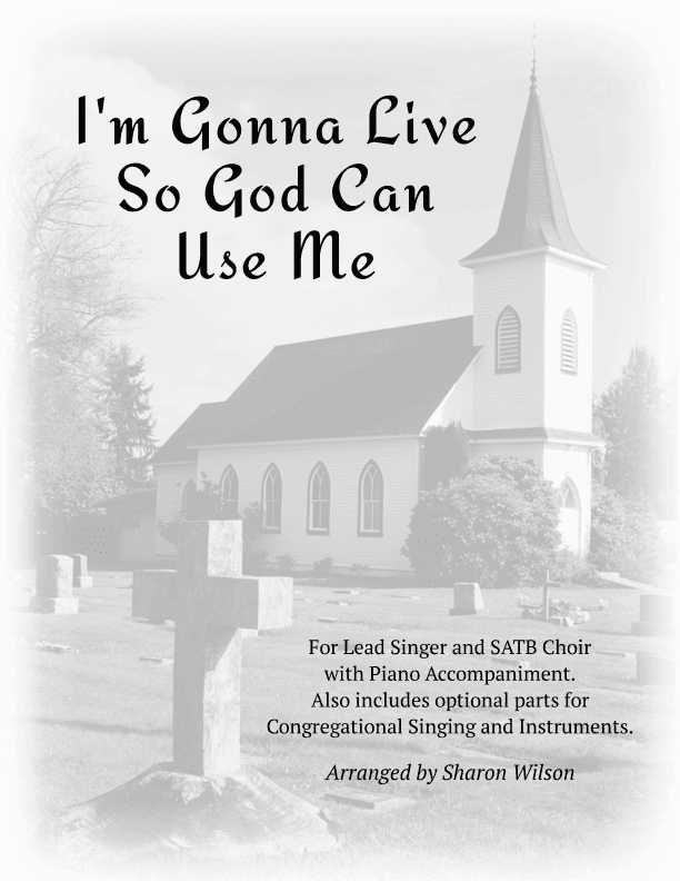 I'm Gonna Live So God Can Use Me - Congregational Set (for Lead, SATB choir, Piano, and Ensemble) (arr. Sharon Wilson)