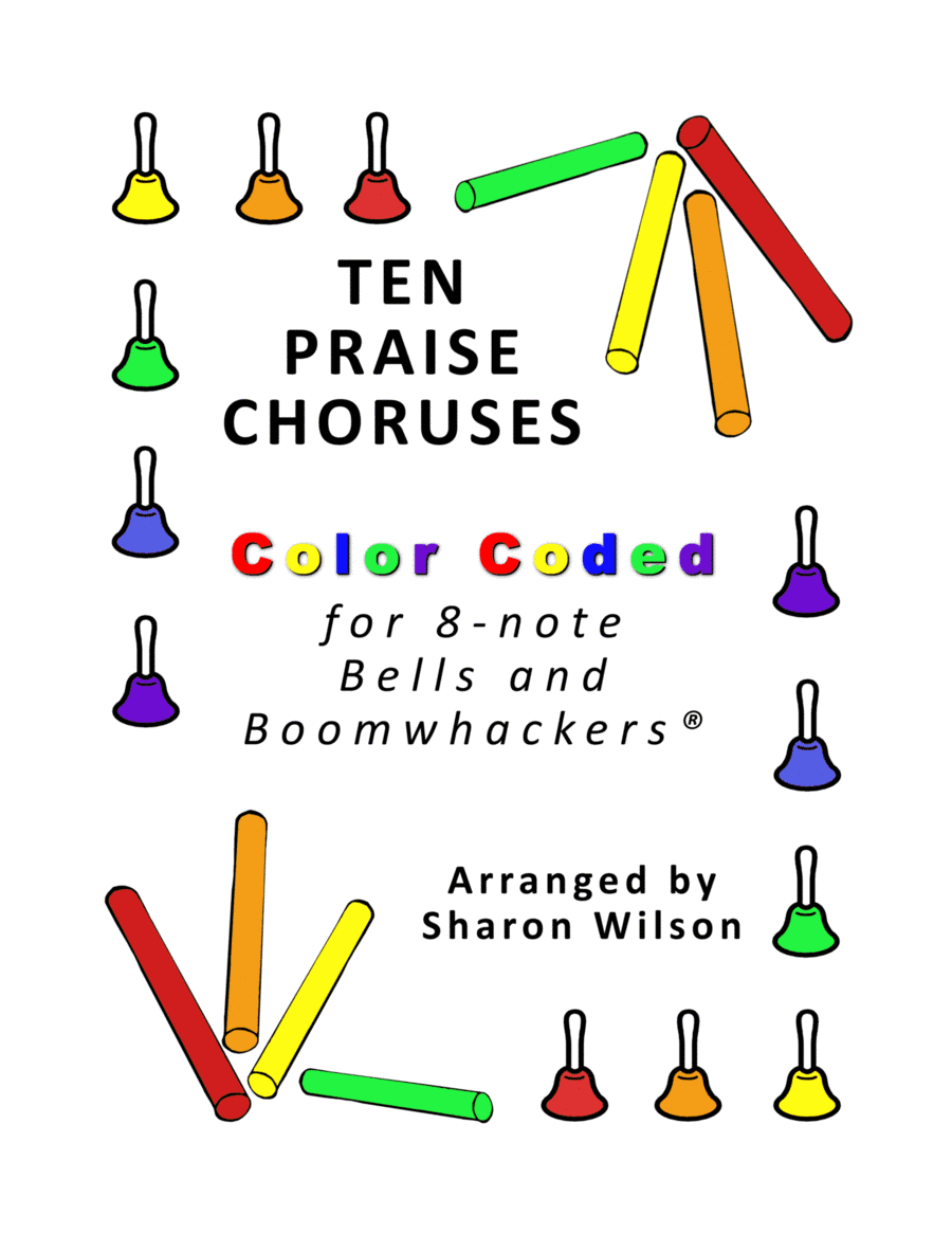 Ten Praise Choruses (for 8-note Bells and Boomwhackers with Color Coded Notes) (arr. Sharon Wilson)