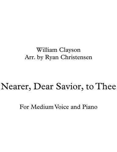 Nearer, Dear Savior, to Thee for Medium Voice and Piano (arr. Ryan Christensen)