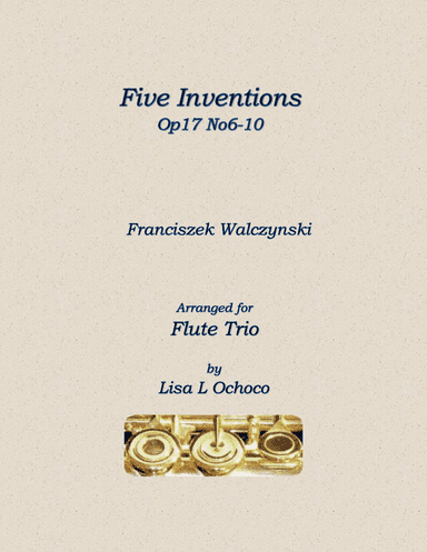 Five Inventions Op17 No6-10 for Flute Trio (arr. Lisa L Ochoco)