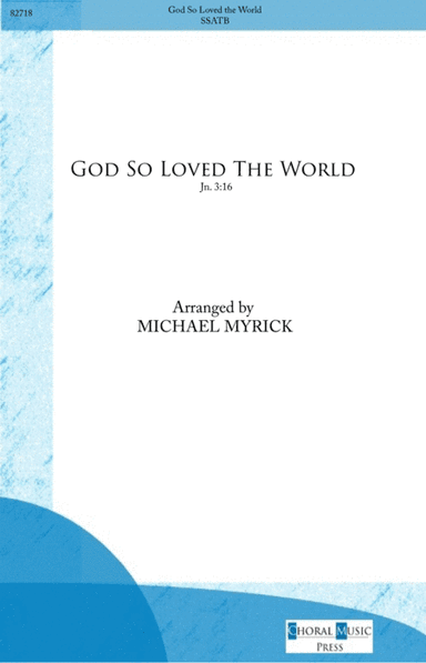 God So Loved The World (arr. MICHAEL MYRICK)