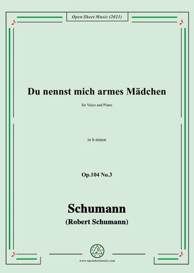 Schumann-Du nennst mich armes Madchen,Op.104 No.3,in b minor,for Voice and Piano (arr. Open Cloud)