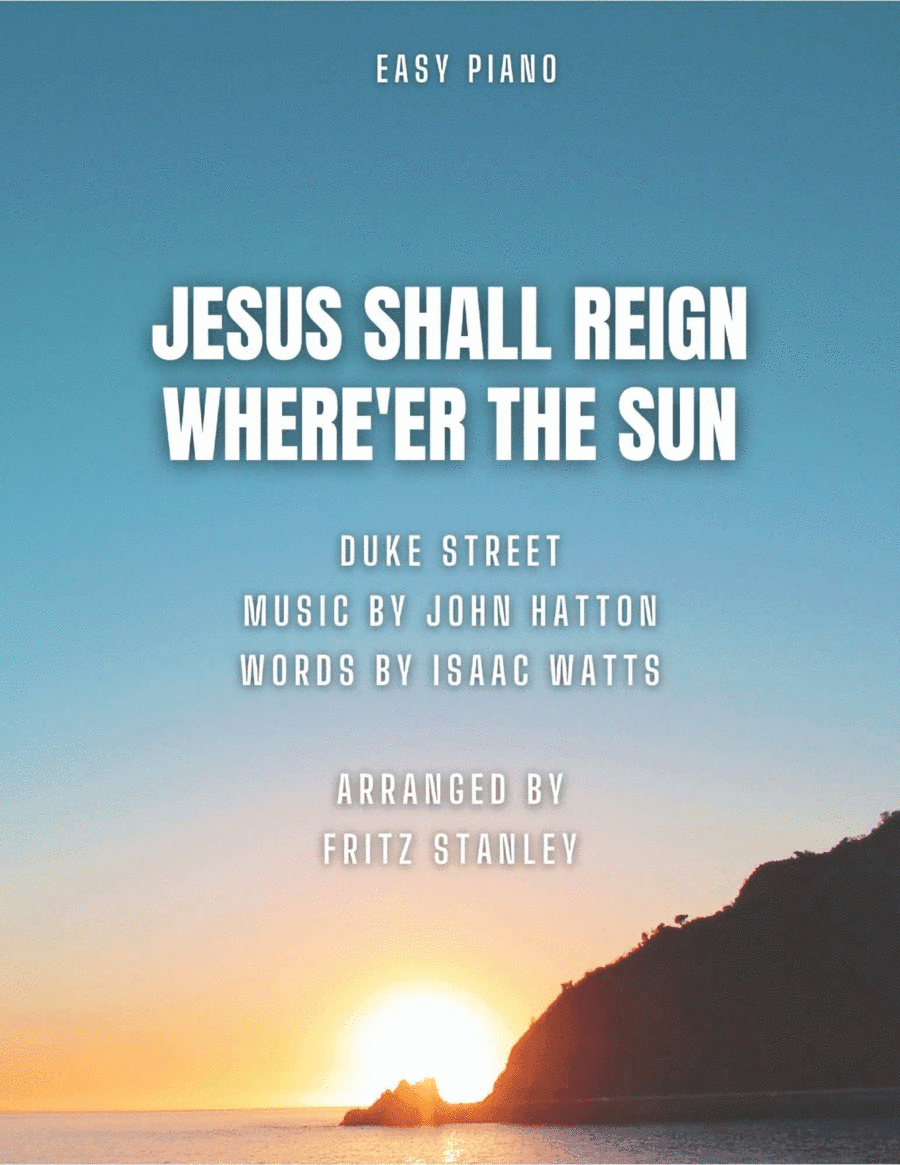 Jesus Shall Reign Where'er The Sun - Easy Piano (arr. Fritz Stanley)