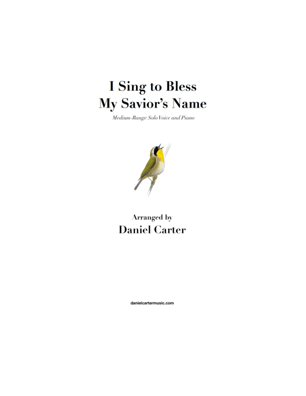 I Sing to Bless My Savior's Name—Medium-Range Vocal Solo and Piano (arr. Daniel Carter)