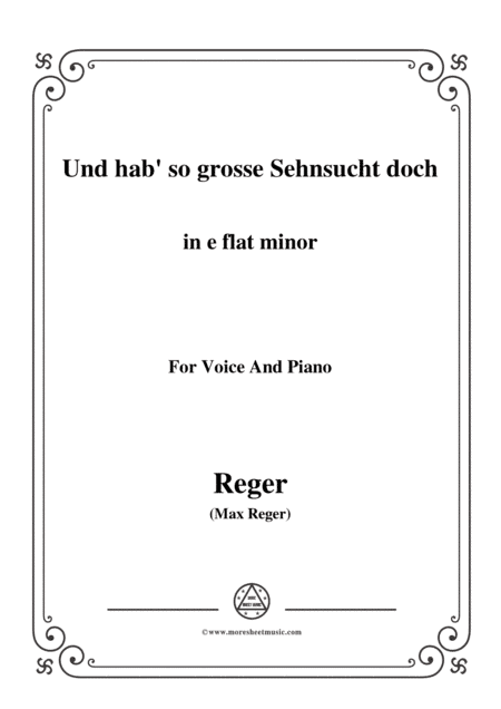 Reger-Und hab' so grosse Sehnsucht doch in e falt minor,for Voice and Piano (arr. MSM)