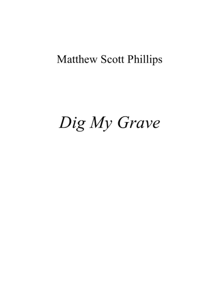 Dig My Grave (arr. Matthew Scott Phillips)