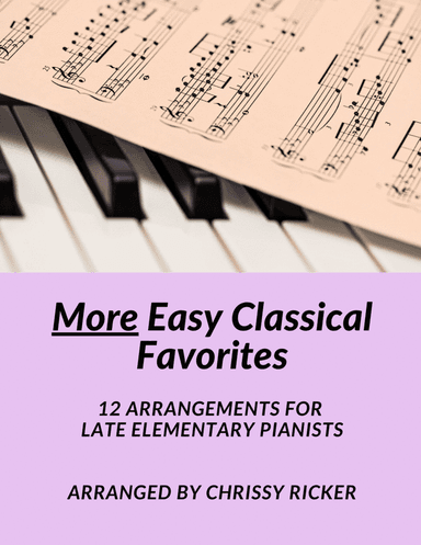 More Easy Classical Favorites - 12 Arrangements for Late Elementary Pianists (arr. Chrissy Ricker)
