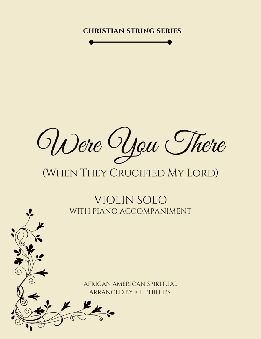 Were You There When They Crucified My Lord - Violin Solo with Piano Accompaniment (arr. K.L. Phillips)