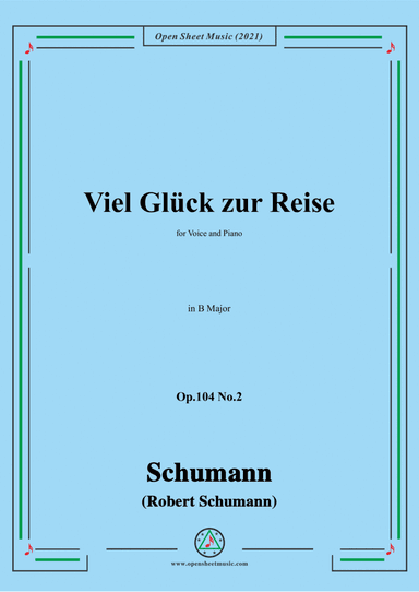 Schumann-Viel Gluck zur Reise,Op.104 No.2,in B Major,for Voice and Piano (arr. Open Cloud)