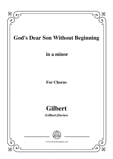 Gilbert-Christmas Carol,God's Dear Son Without Beginning,in a minor,for Chorus (arr. MSM)