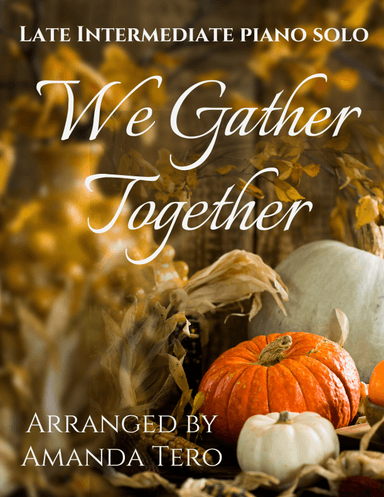 We Gather Together Thanksgiving Hymn Late Intermediate Piano Sheet Music Solo (arr. Amanda Tero)