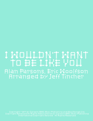 I Wouldn't Want To Be Like You (arr. Jeff Tincher)
