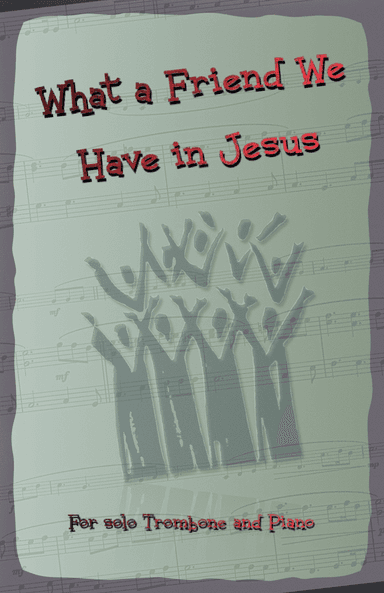 What A Friend We Have In Jesus, Gospel Hymn for Trombone and Piano (arr. David McKeown)