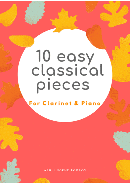 10 Easy Classical Pieces For Clarinet & Piano (arr. Eugene Egorov)