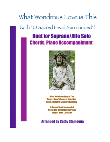 What Wondrous Love Is This (with "O Sacred Head Surrounded") Duet for Soprano/Alto Solo, Piano Acc. (arr. two hymns in an arrangement overlapping in final section)
