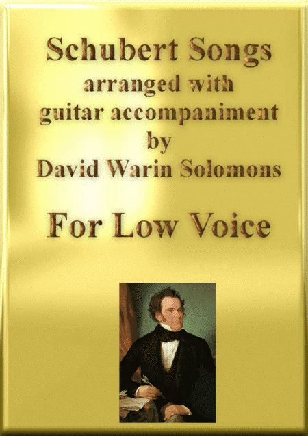 Schubert Songs arranged for low voice and classical guitar (arr. David Warin Solomons)