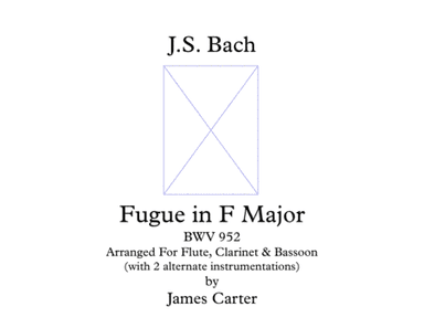 Fugue in F (orig. in C), BWV 952, by J.S. Bach, arranged for Flute, Clarinet & Bassoon (arr. J.W. Carter)