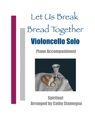 Let Us Break Bread Together (Violoncello Solo, Piano Accompaniment) (arr. Cathy Stamegna)