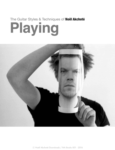 Playing - The Guitar Styles & Techniques Of Noël Akchoté