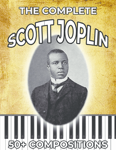 The Complete Scott Joplin Collection [50+ COMPOSITIONS] (arr. Popcorn Piano)
