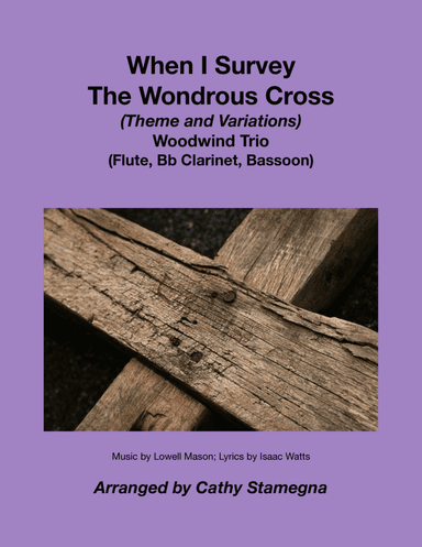 When I Survey The Wondrous Cross (Theme and Variations for Woodwind Trio) (Flute, Clarinet, Bassoon) (arr. Cathy Stamegna)
