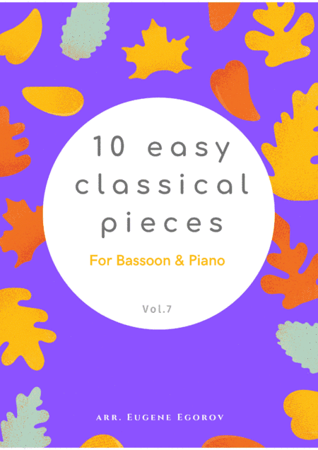 10 Easy Classical Pieces For Bassoon & Piano Vol. 7 (arr. Eugene Egorov)