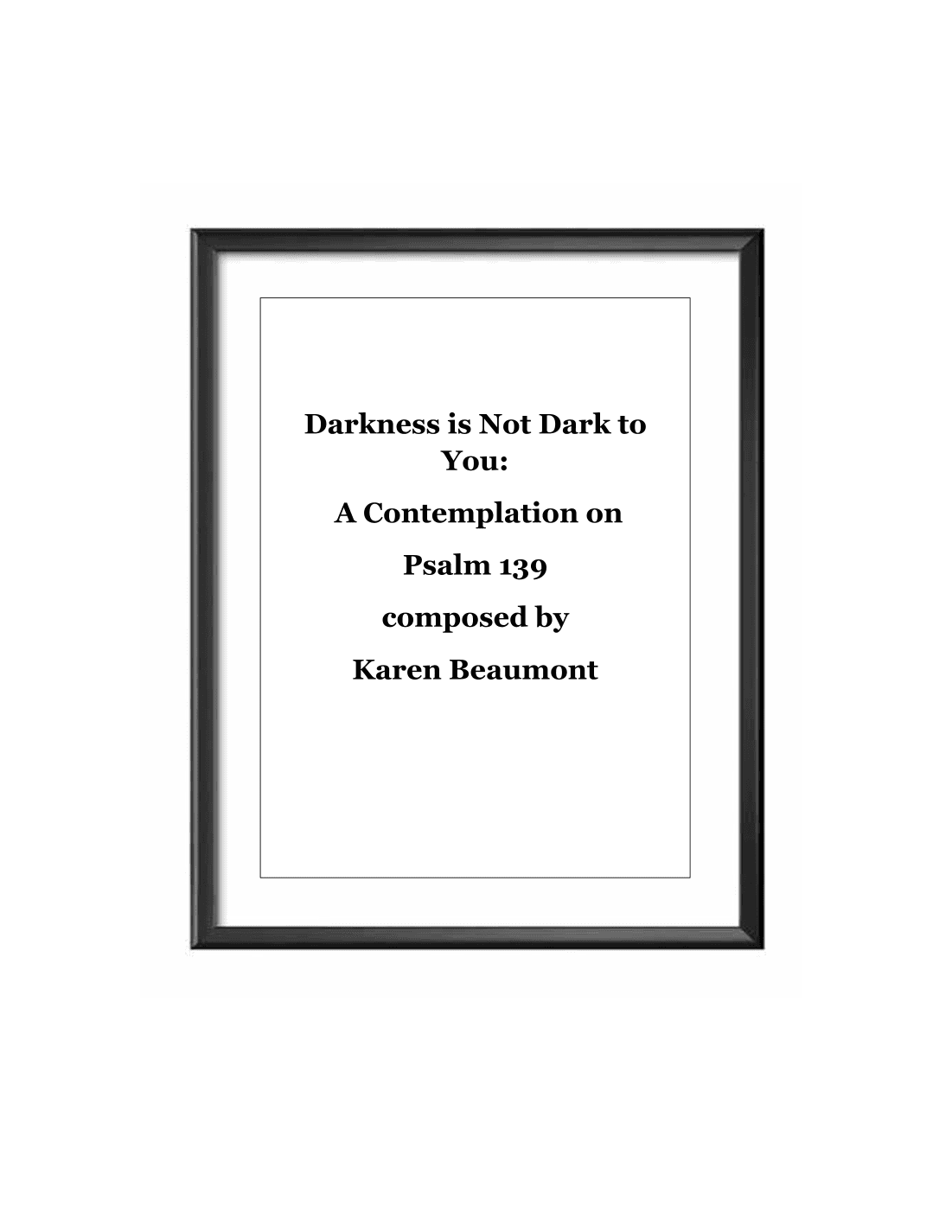 Darkness is Not Dark to You: a contemplation on Psalm 139 (manuals only)