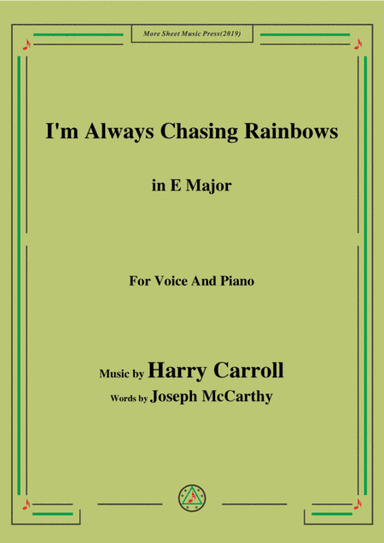 Harry Carroll-I'm Always Chasing Rainbows,in E Major,for Voice&Piano (arr. MSM)
