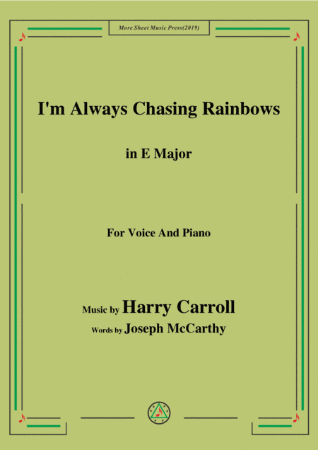 Harry Carroll-I'm Always Chasing Rainbows,in E Major,for Voice&Piano (arr. MSM)