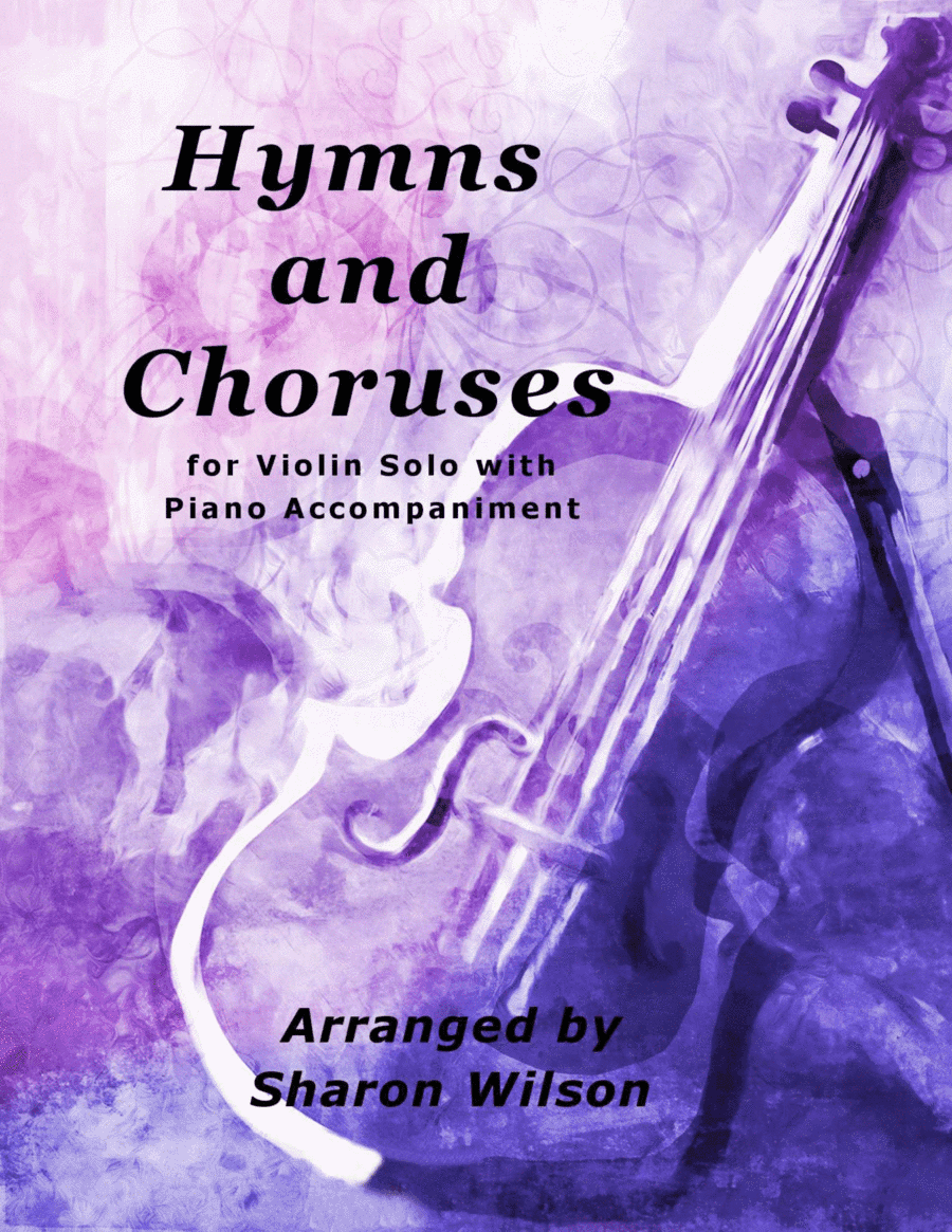 Hymns and Choruses (A Collection of 10 Easy Violin Solos with Piano Accompaniment) (arr. Sharon Wilson)