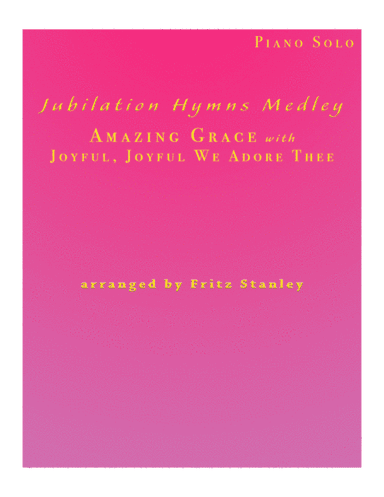Jubilation Hymns Medley (Amazing Grace with Joyful, Joyful We Adore Thee) - Piano Solo (arr. Fritz Stanley)