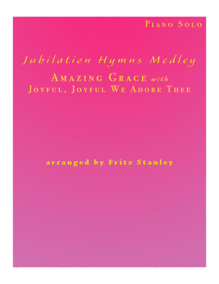Jubilation Hymns Medley (Amazing Grace with Joyful, Joyful We Adore Thee) - Piano Solo (arr. Fritz Stanley)