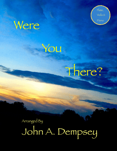 Were You There (Trio for Flute, Viola and Piano) (arr. John A. Dempsey)