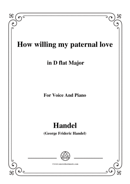 Handel-How willing my paternal love in D flat Major, for Voice and Piano (arr. MSM)