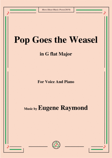 Eugene Raymond-Pop Goes the Weasel,in G flat Major,for Voice and Piano (arr. MSM)