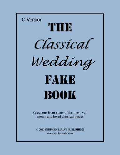 Classical Wedding Fake Book - Bandleader Gig Pack with 3 Fake Books (C, Bb & Eb Instruments) (arr. Stephen Bulat)