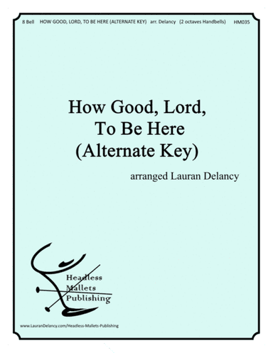 How Good, Lord, To Be Here (Alternate Key) (arr. Lauran Delancy)