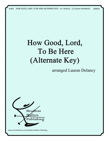 How Good, Lord, To Be Here (Alternate Key) (arr. Lauran Delancy)