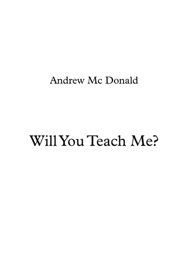 Will You Teach Me?