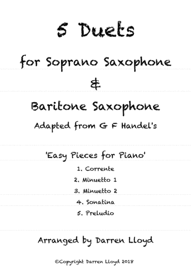 5 Duets for Soprano & Baritone Saxophones. Adapted from G F Handel's 'Easy Pieces for Piano' (arr. Darren Lloyd)