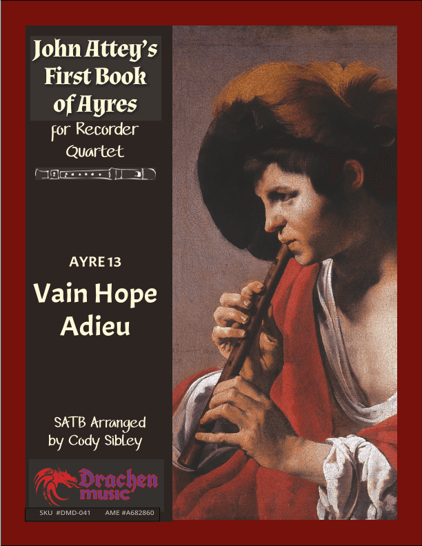 John Attey's Ayre 13. Vain Hope Adieu (arr. Cody Sibley)