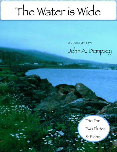 The Water is Wide (Trio for Two Flutes and Piano) (arr. John A. Dempsey)