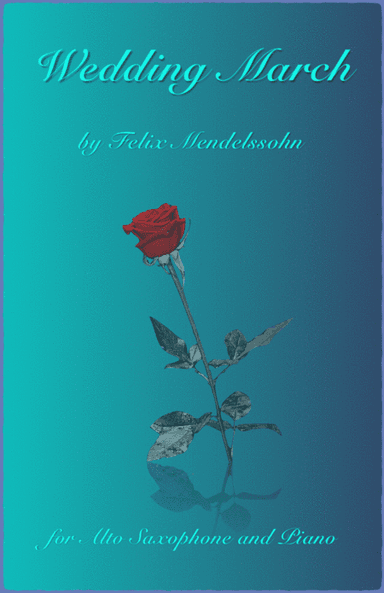 Wedding March by Mendelssohn, for Solo Alto Saxophone and Piano (arr. David McKeown)